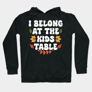Thanksgiving Family Funny I Belong at the Kids Table Hoodie